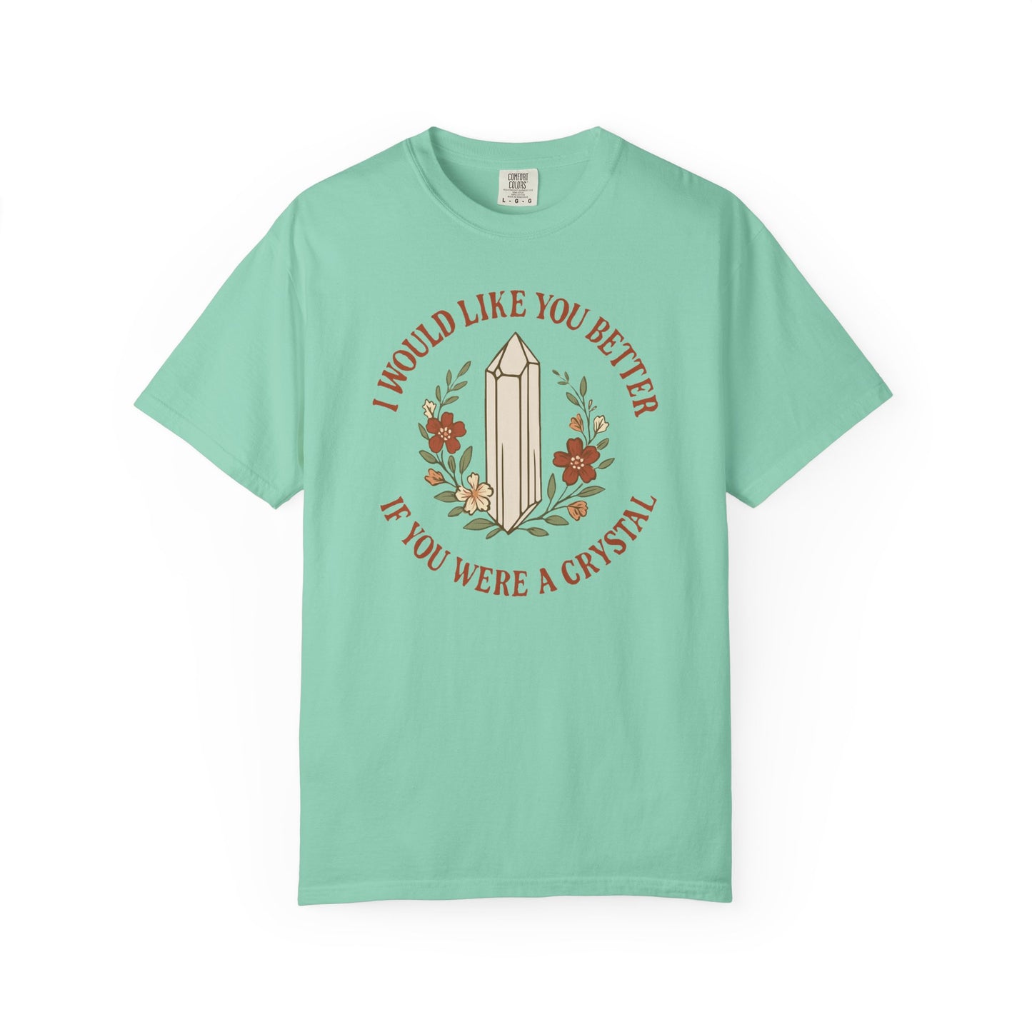 I Would Like You Better If You Were A Crystal T-shirt