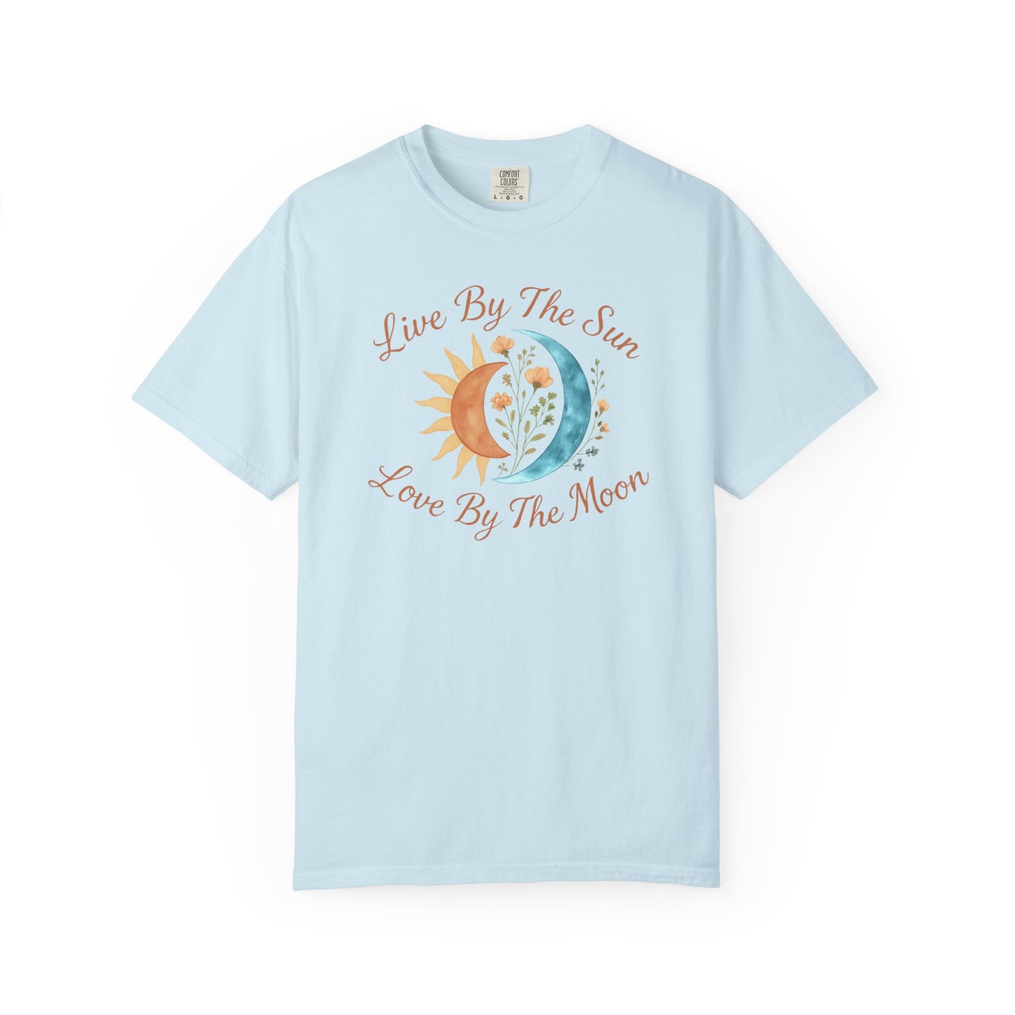 Live By The Sun, Love By The Moon T-shirt