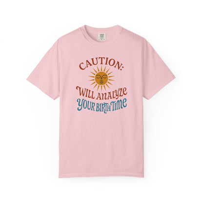 Caution Will Analyze Your Birth Time T-shirt