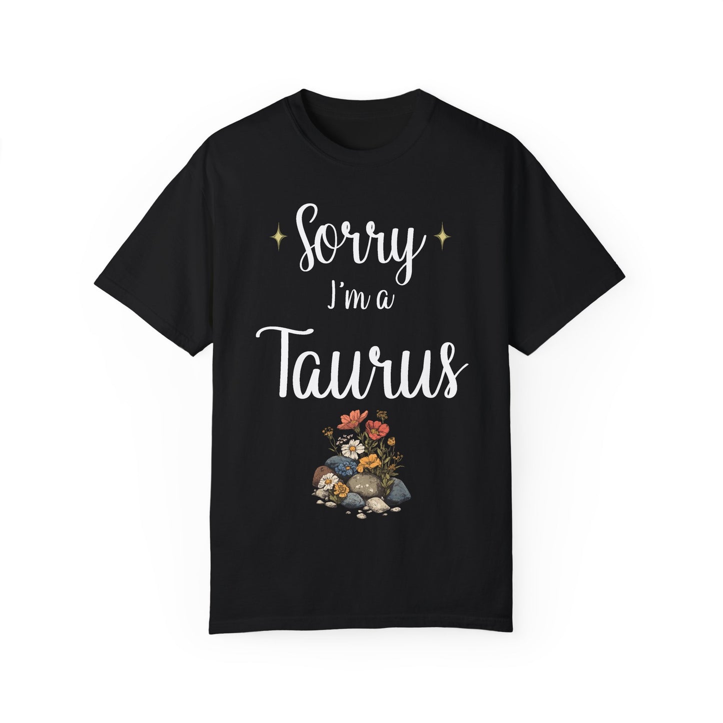 Sorry I'm a Taurus T-shirt