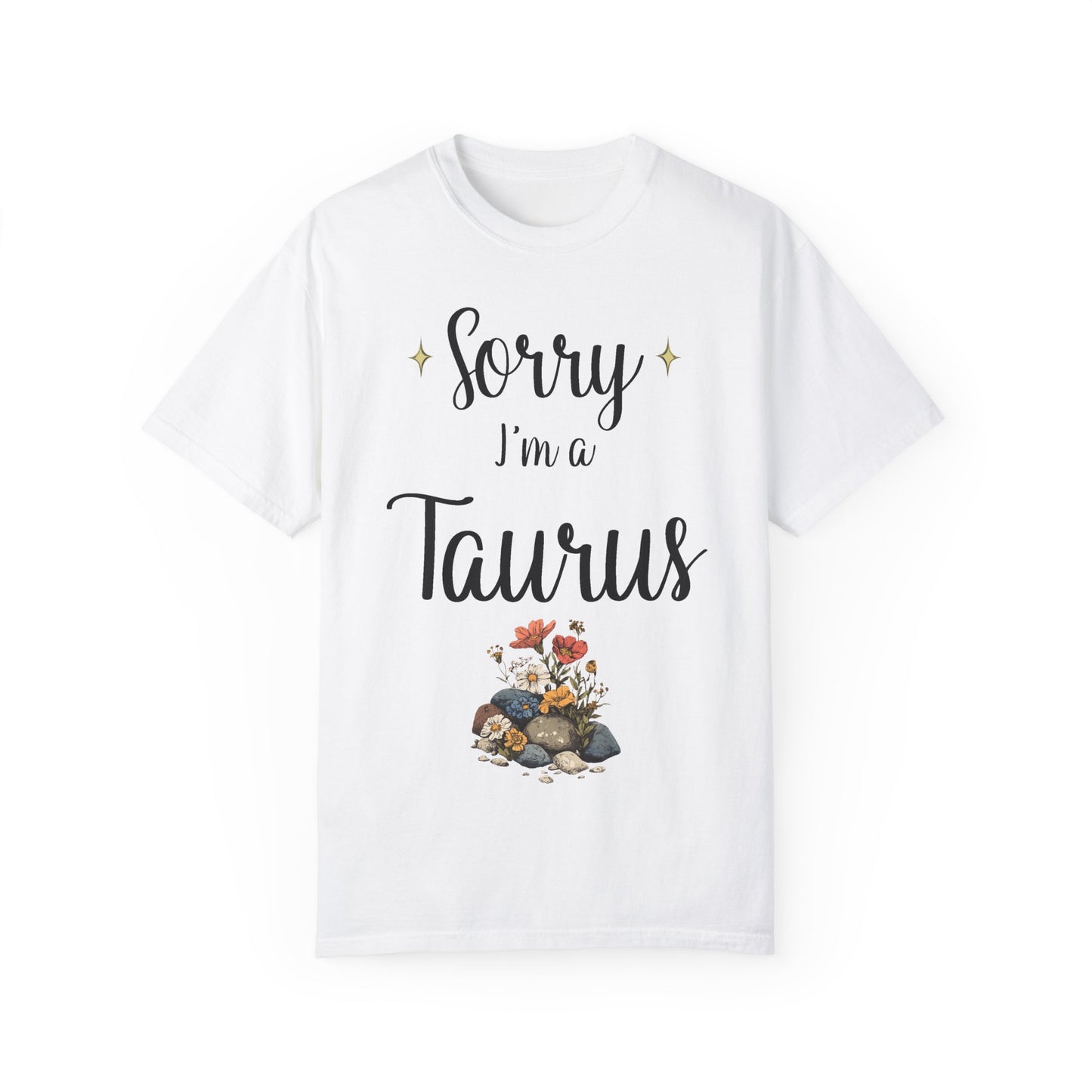 Sorry I'm a Taurus T-shirt