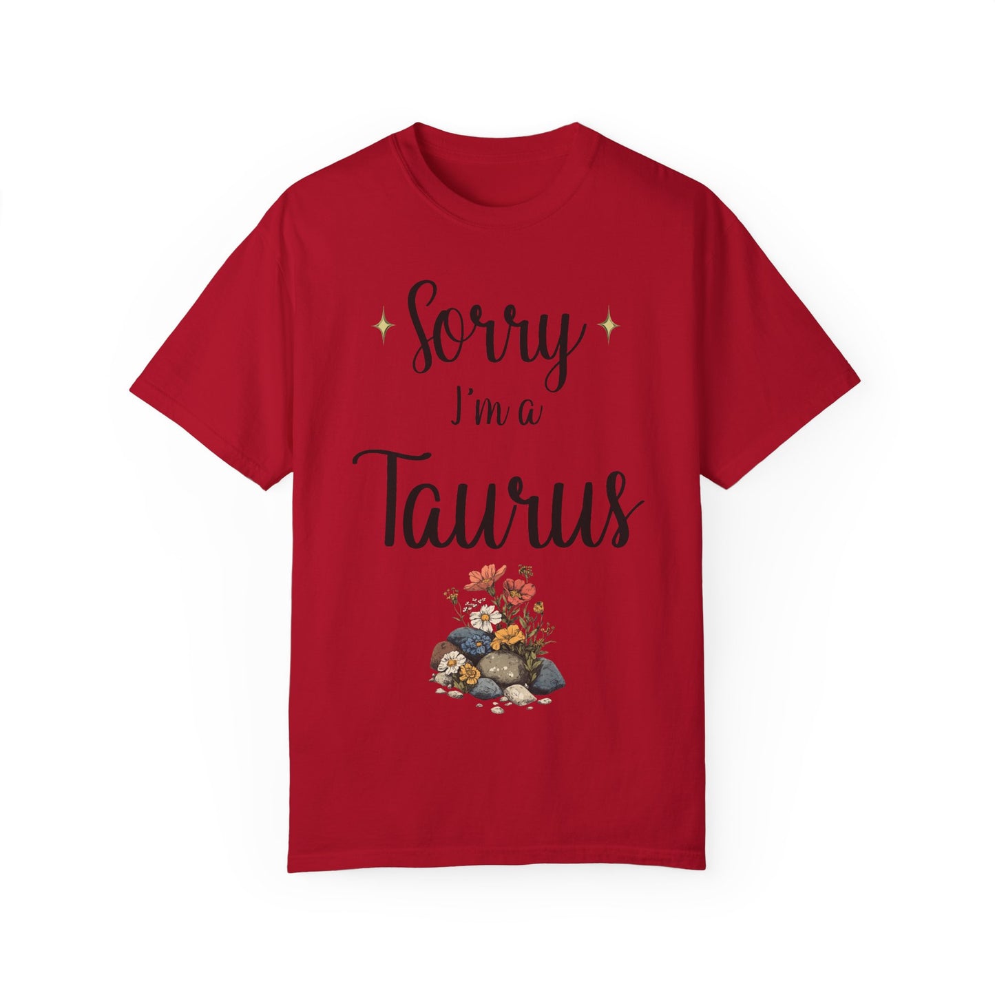 Sorry I'm a Taurus T-shirt