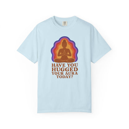Have You Hugged Your Aura Today T-shirt