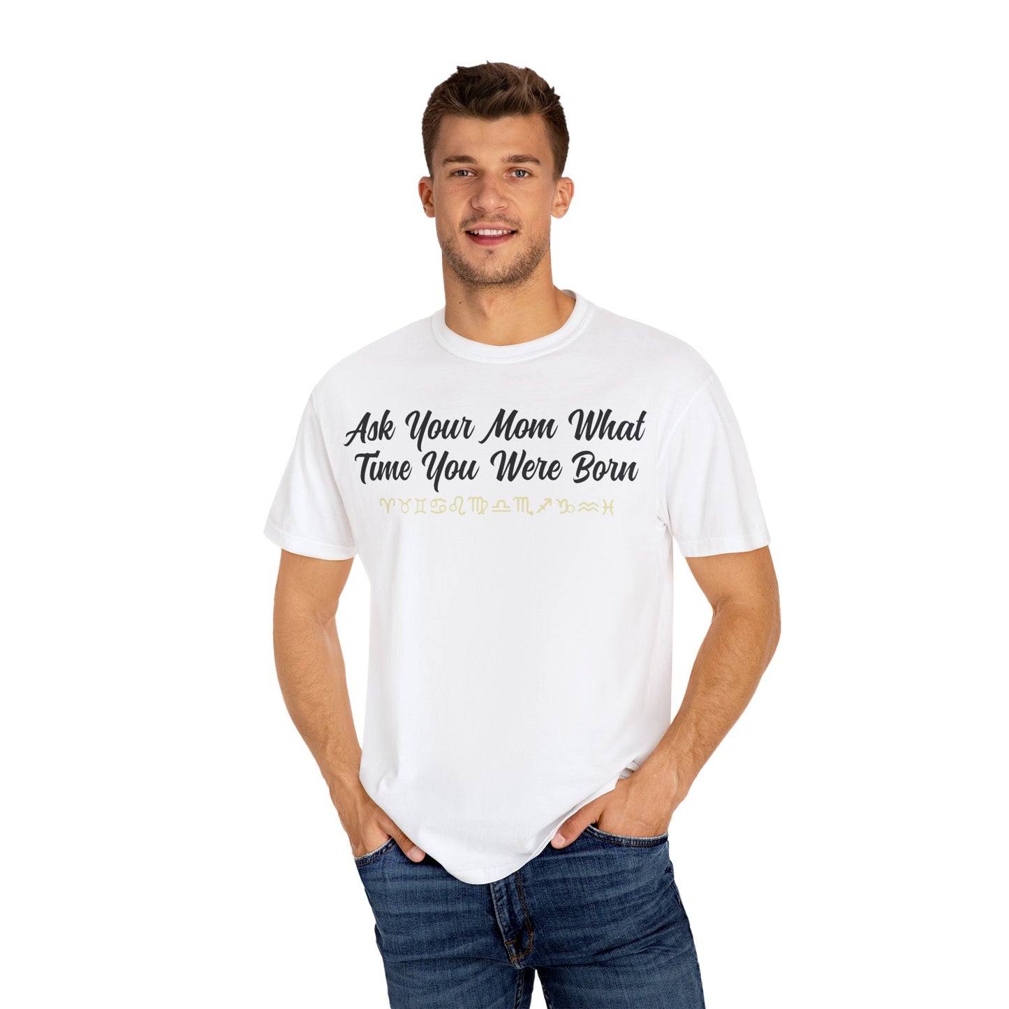 Ask Your Mom What Time You Were Born T-shirt