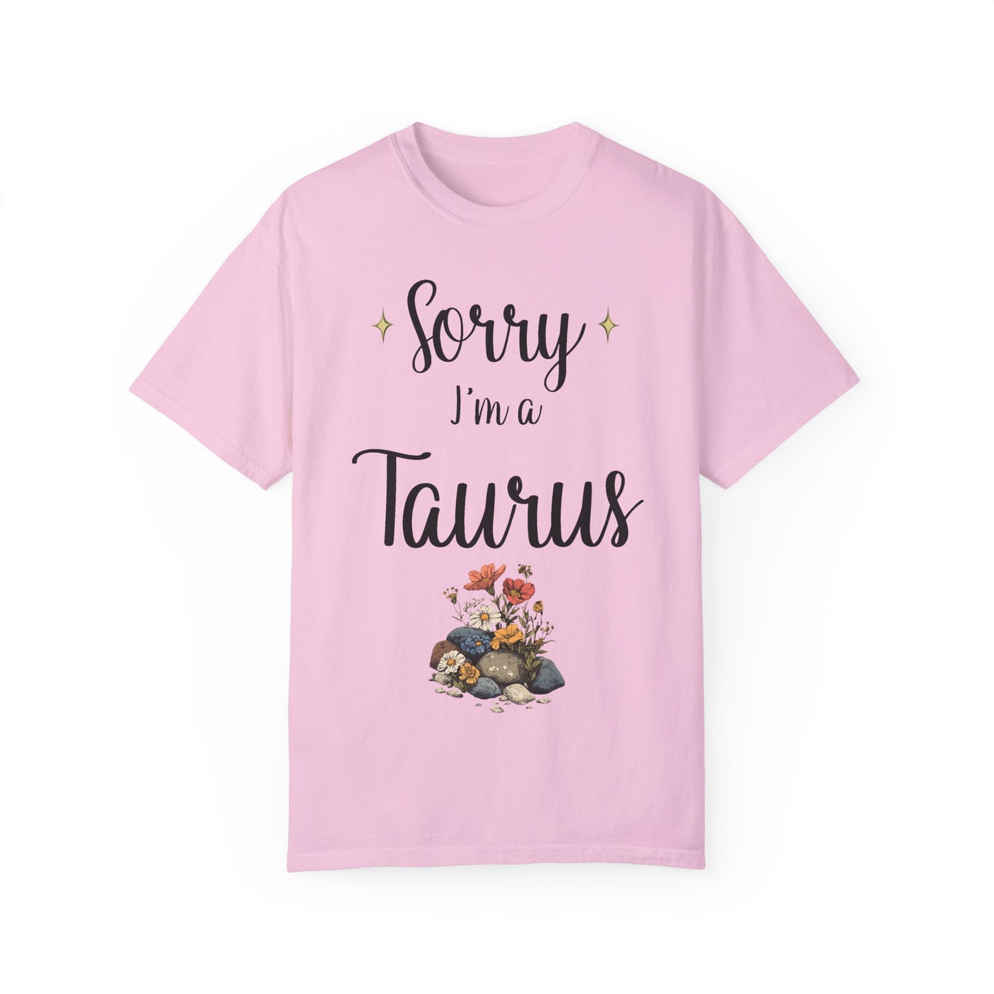 Sorry I'm a Taurus T-shirt