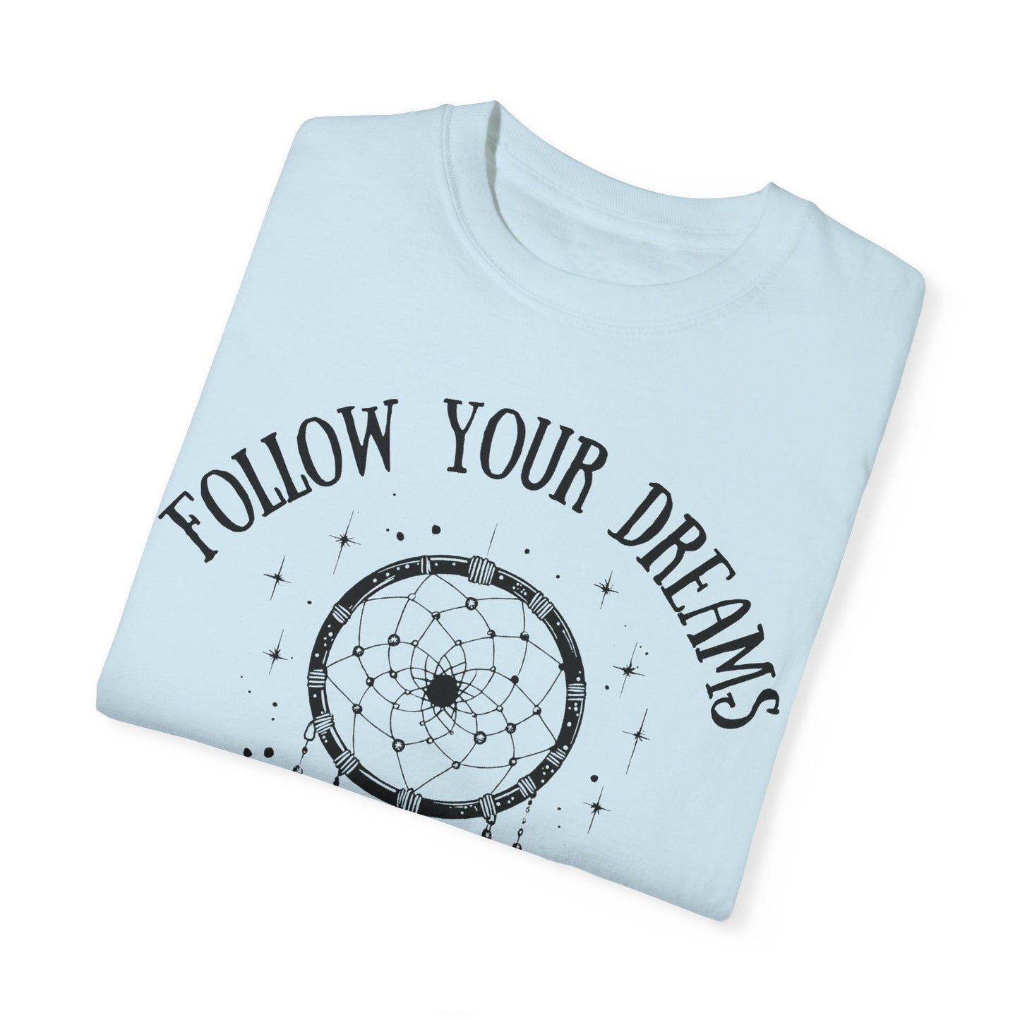 Follow Your Dreams T-shirt