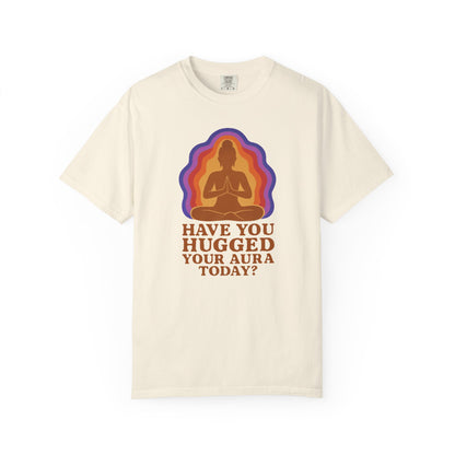 Have You Hugged Your Aura Today T-shirt