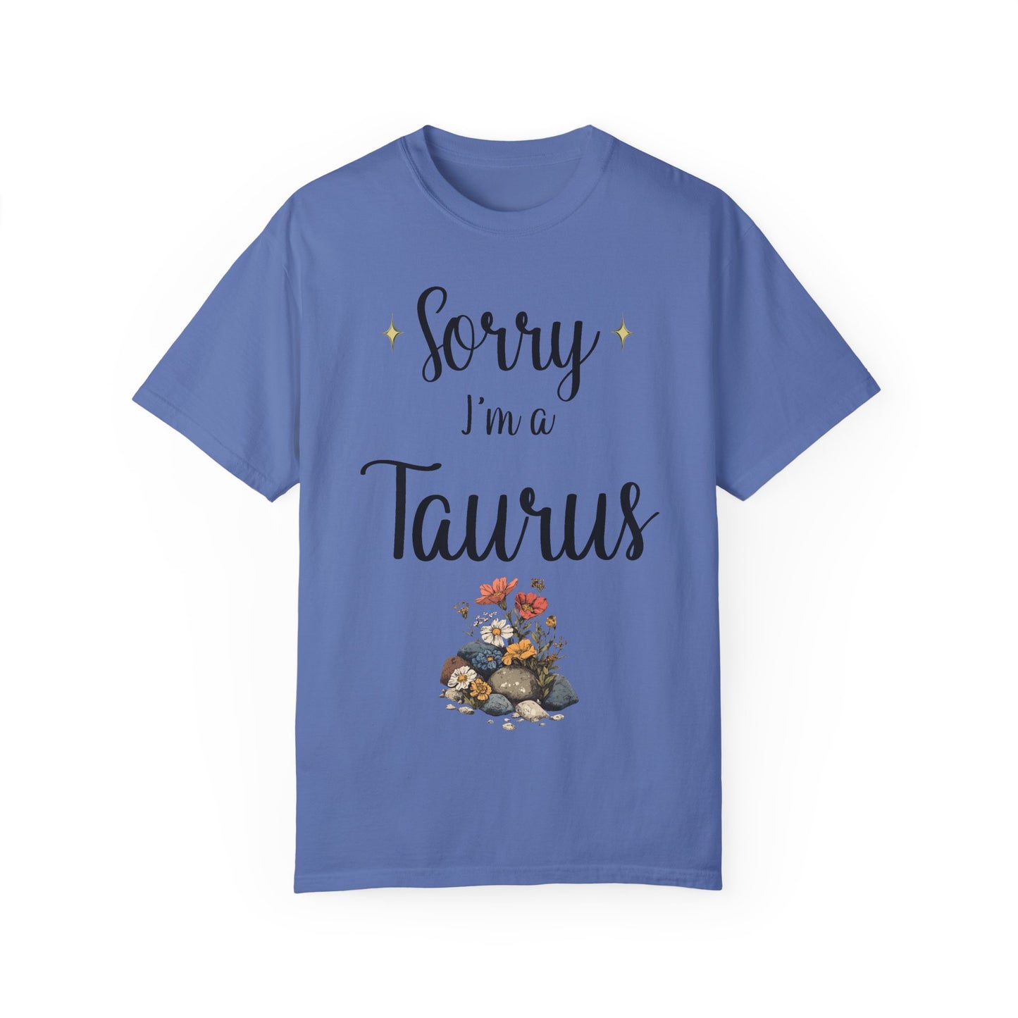 Sorry I'm a Taurus T-shirt