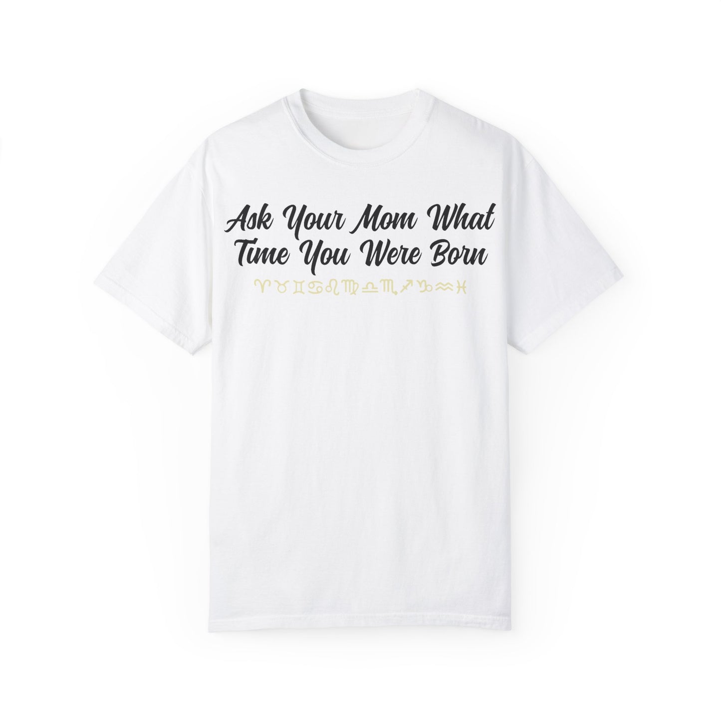 Ask Your Mom What Time You Were Born T-shirt