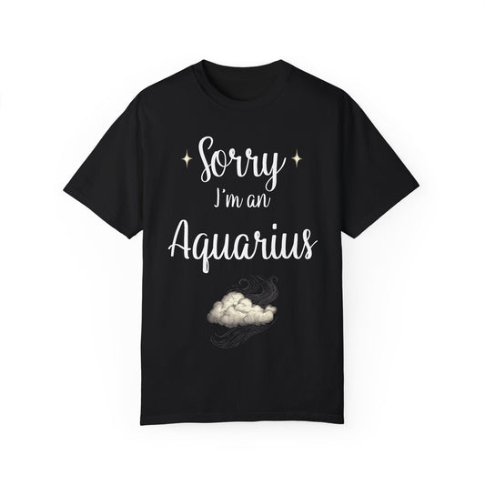 Sorry I'm an Aquarius T-shirt