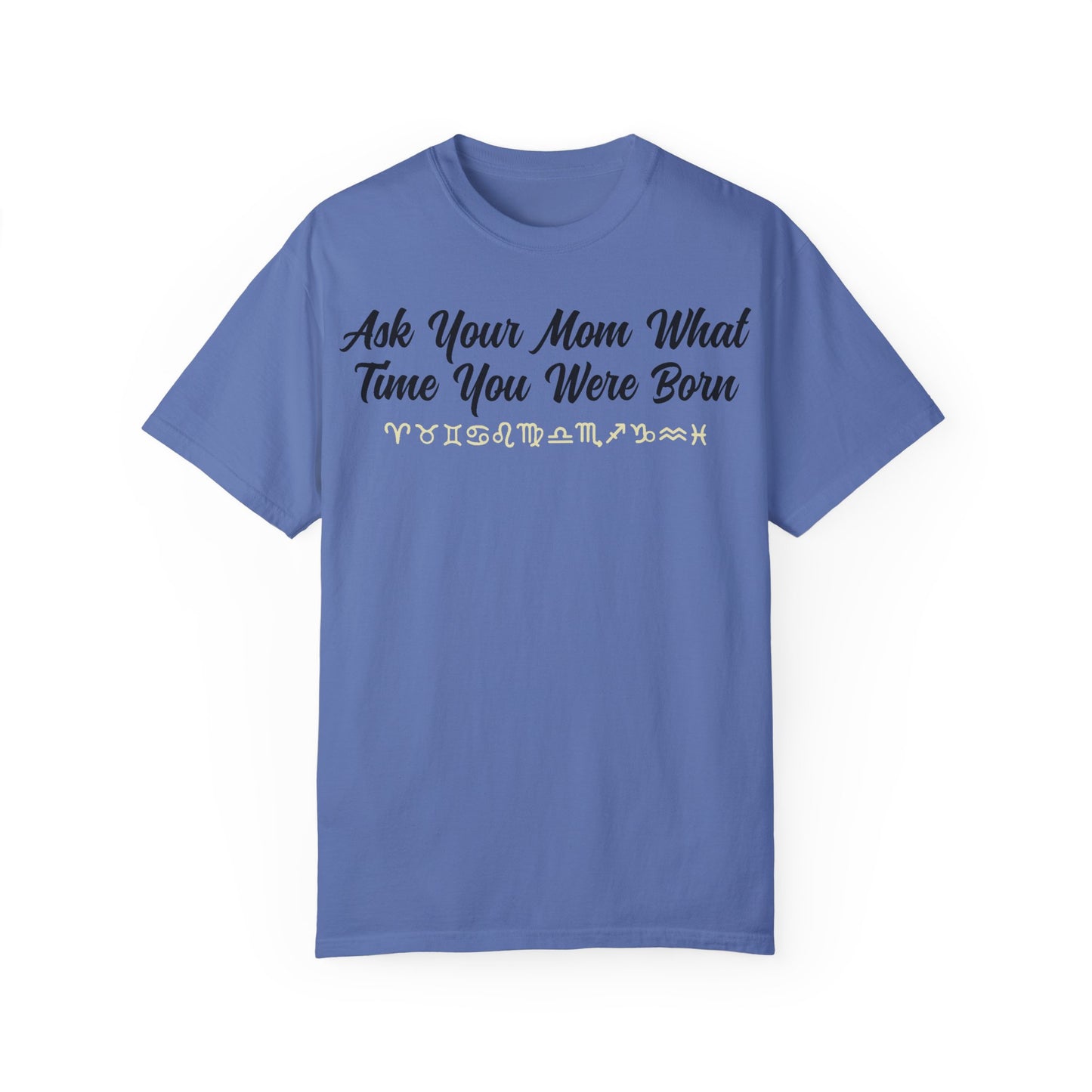 Ask Your Mom What Time You Were Born T-shirt