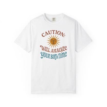Caution Will Analyze Your Birth Time T-shirt