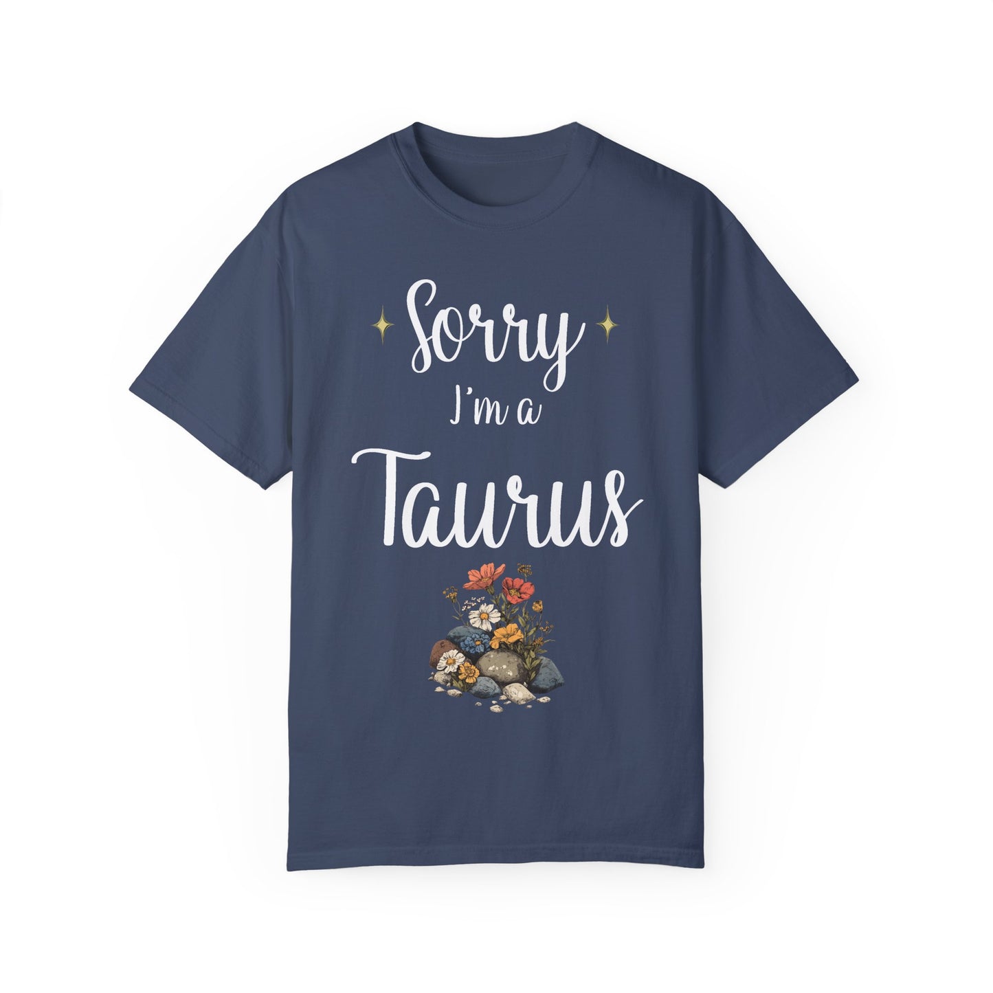 Sorry I'm a Taurus T-shirt