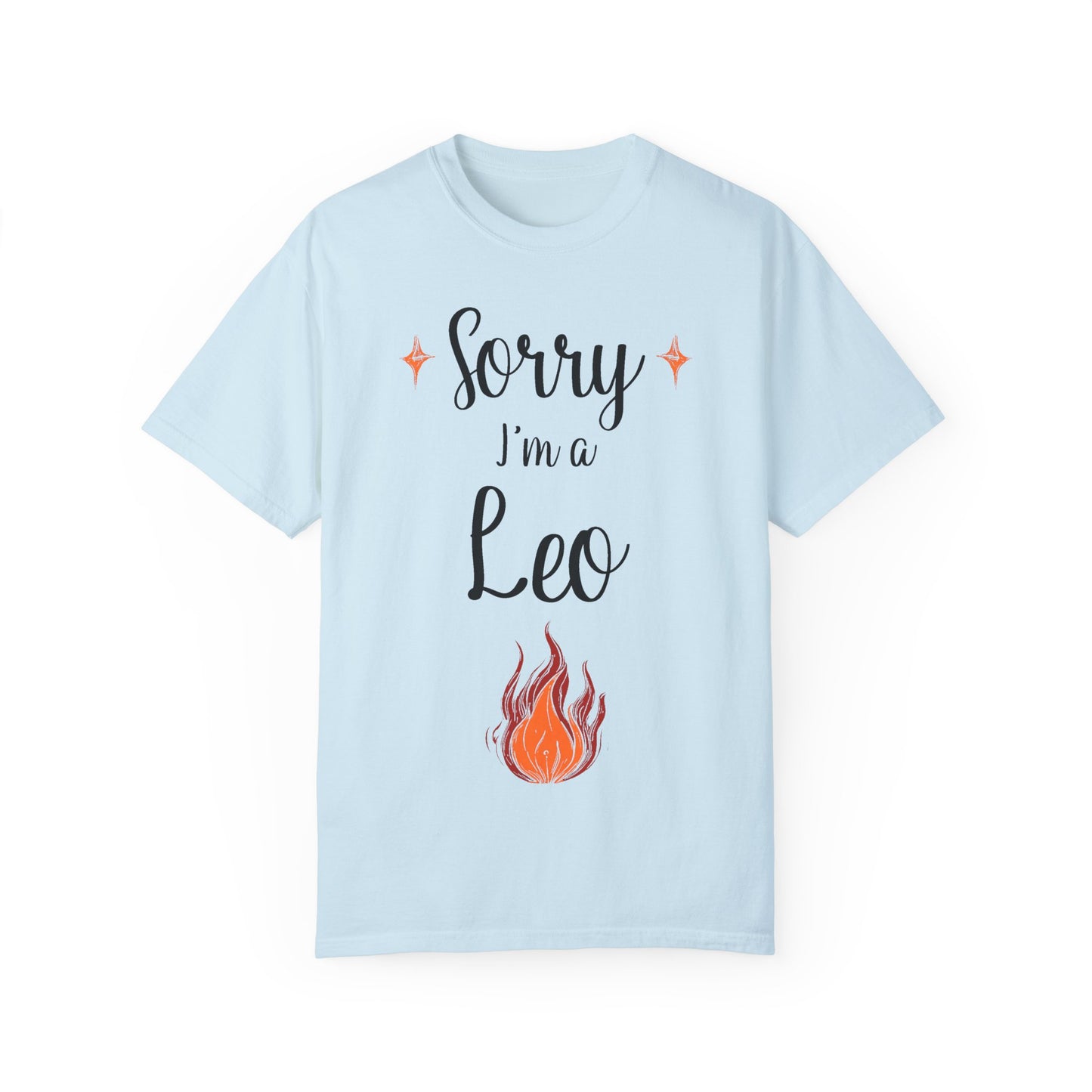 Sorry I'm a Leo T-shirt