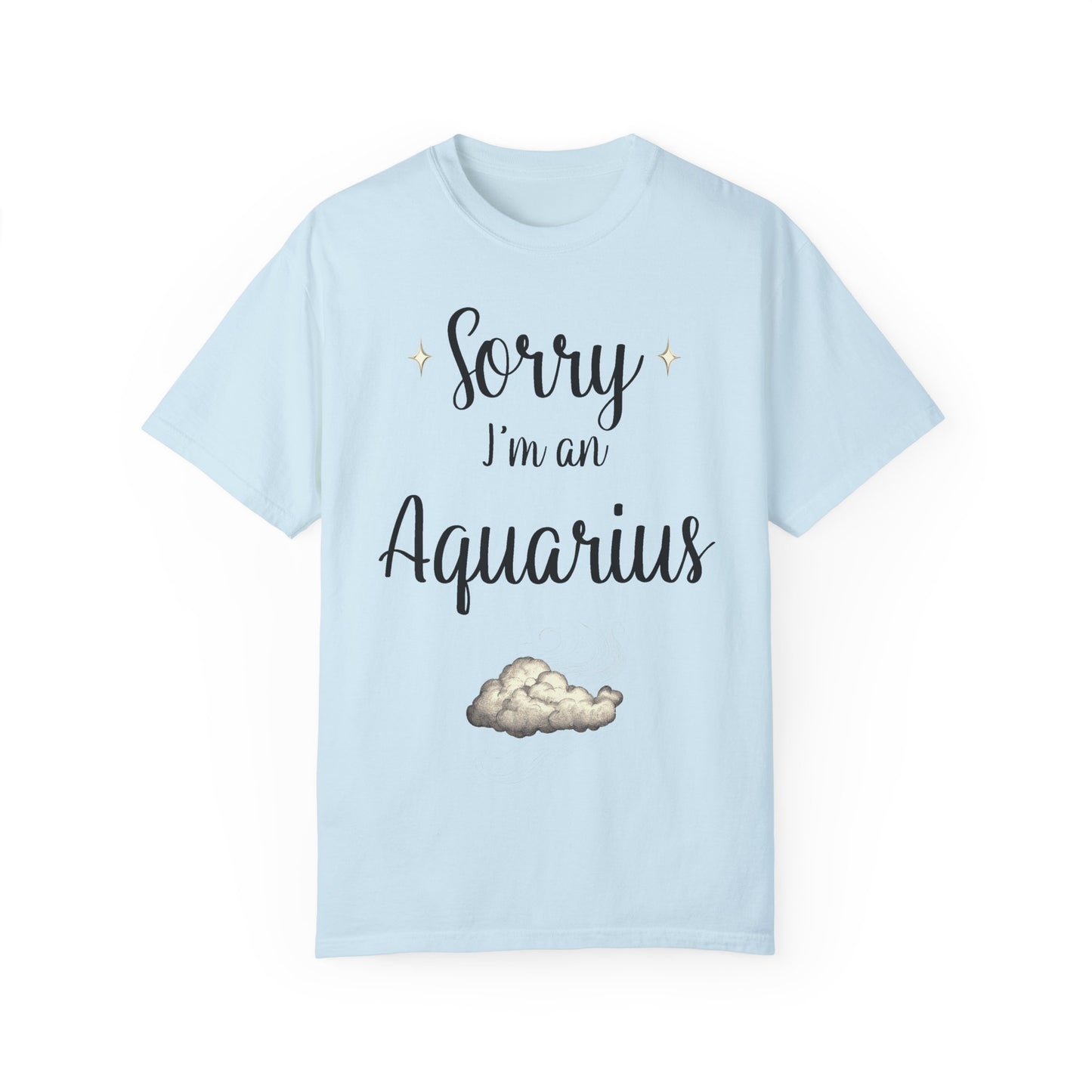 Sorry I'm an Aquarius T-shirt