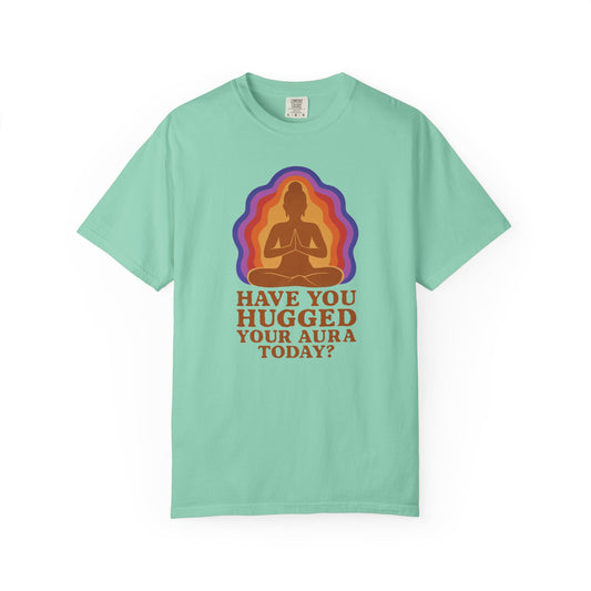 Have You Hugged Your Aura Today T-shirt
