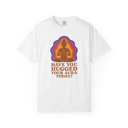 Have You Hugged Your Aura Today T-shirt
