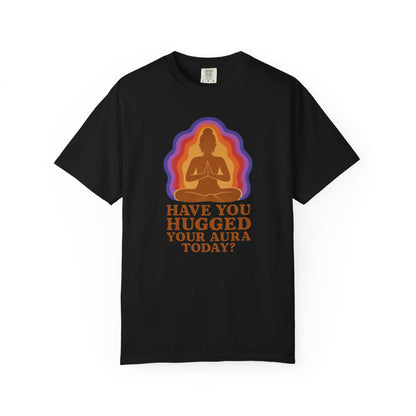 Have You Hugged Your Aura Today T-shirt