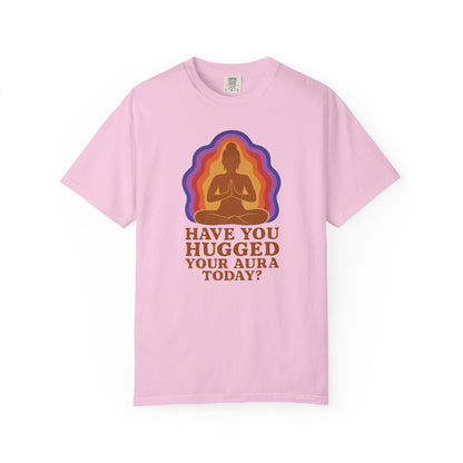 Have You Hugged Your Aura Today T-shirt
