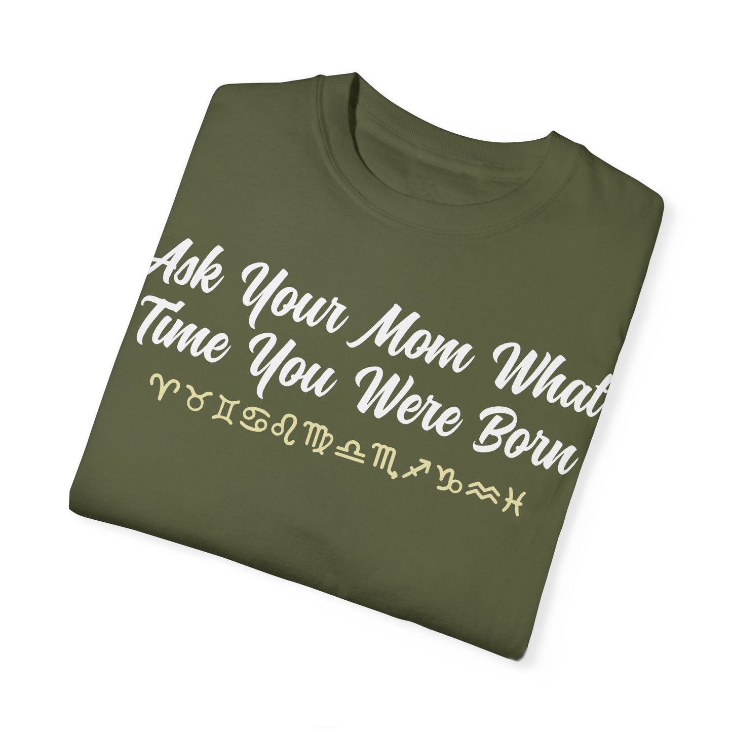 Ask Your Mom What Time You Were Born T-shirt