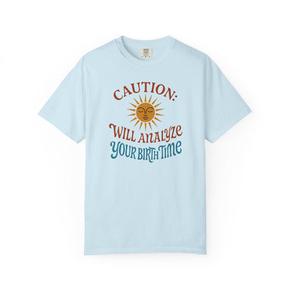 Caution Will Analyze Your Birth Time T-shirt