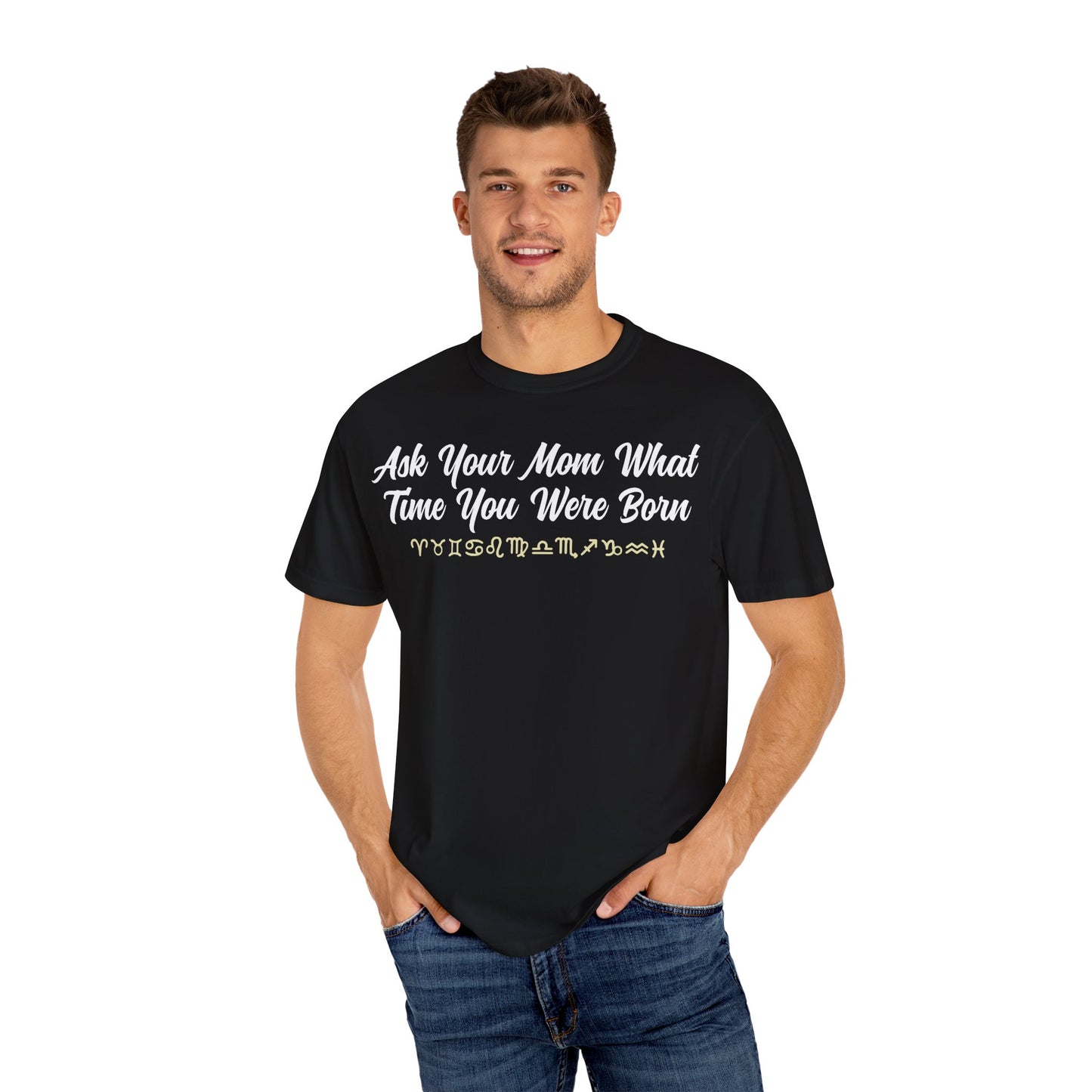 Ask Your Mom What Time You Were Born T-shirt