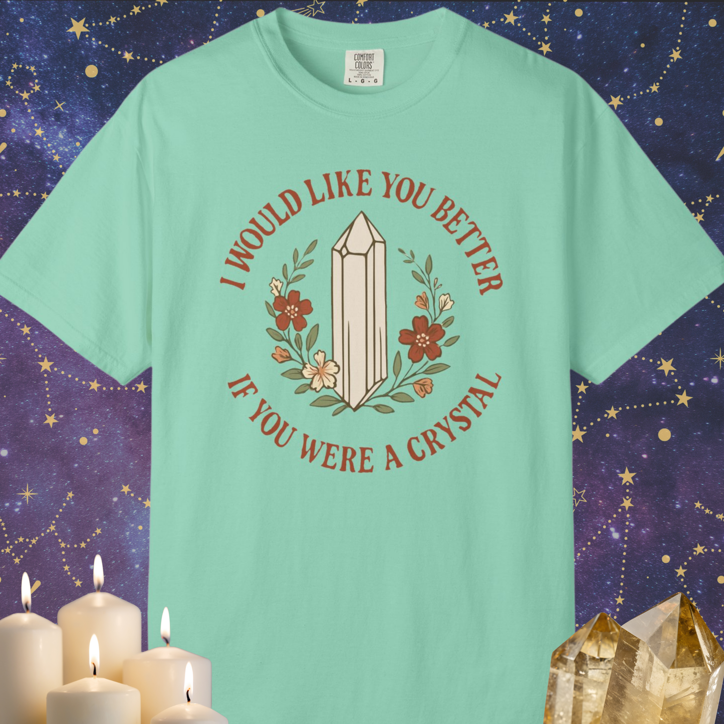 I Would Like You Better If You Were A Crystal T-shirt